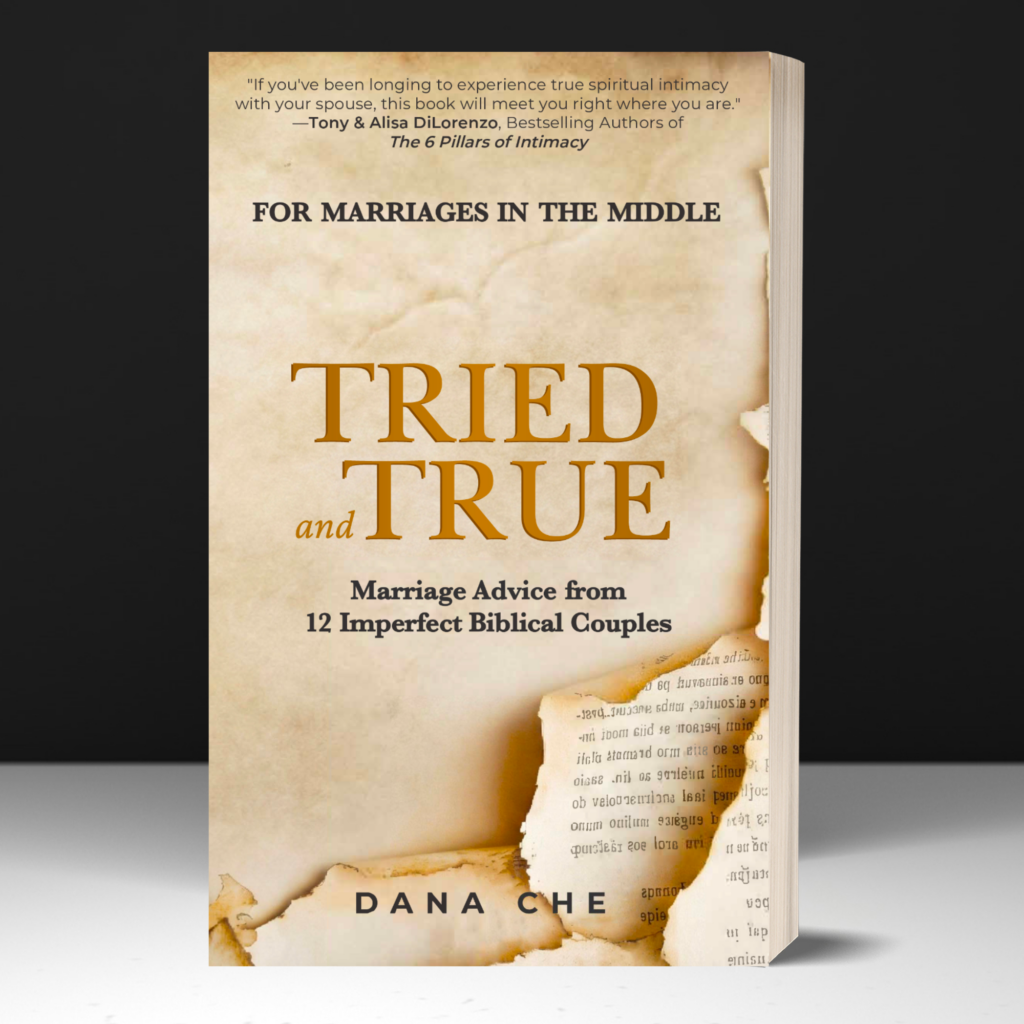 Tried and True christian marriage book Dana Che
